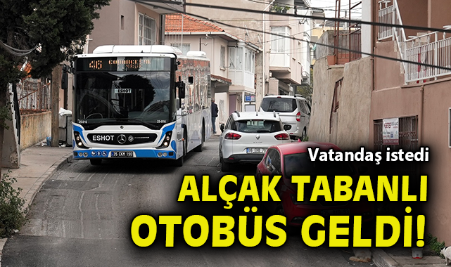 Vatandaş istedi, alçak tabanlı otobüs geldi