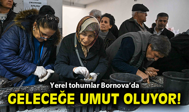 Yerel tohumlar Bornova’da geleceğe umut oluyor