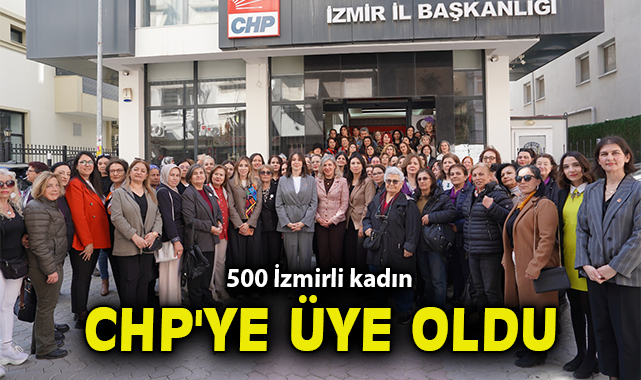 500 İzmirli kadın CHP'ye üye oldu