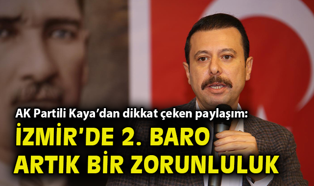 AK Partili Kaya’dan dikkat çeken paylaşım: İzmir’de 2. Baro artık bir zorunluluk