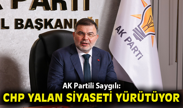 AK Partili Saygılı’dan sert çıkış: “CHP İzmir’i yanıltıyor”
