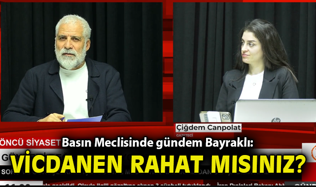 Basın Meclisinde gündem Bayraklı: Vicdanen rahat mısınız?
