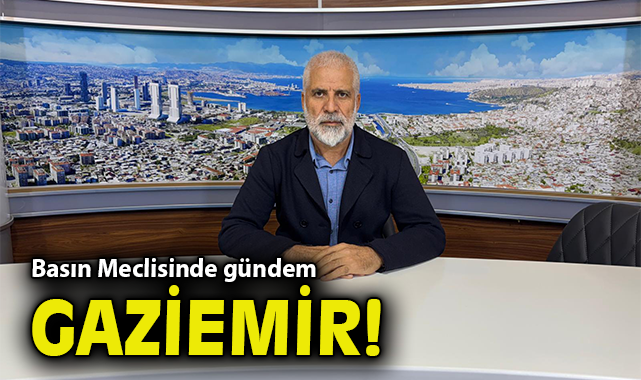 Basın Meclisinde gündem Gaziemir!