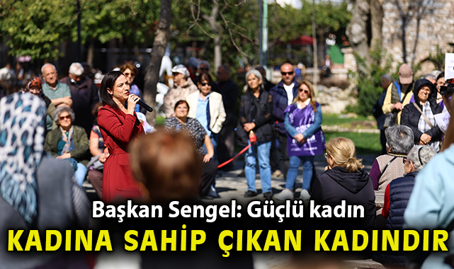 BAŞKAN FİLİZ CERİTOĞLU SENGEL: GÜÇLÜ KADIN, KADINA SAHİP ÇIKAN KADINDIR”