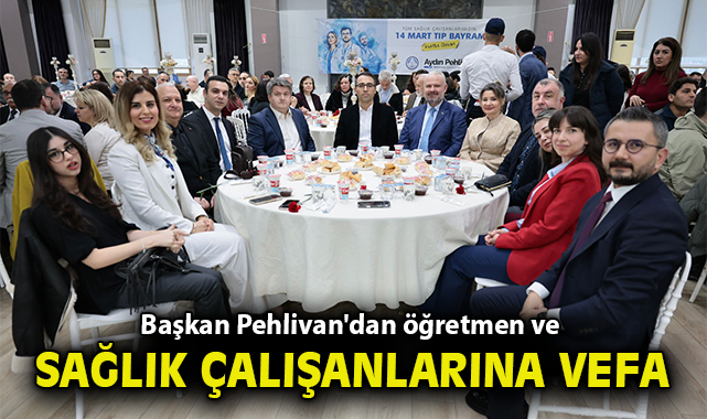 Başkan Pehlivan'dan öğretmen ve sağlık çalışanlarına vefa