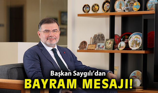 *Başkan Saygılı’dan Ramazan Bayramı mesajı!*