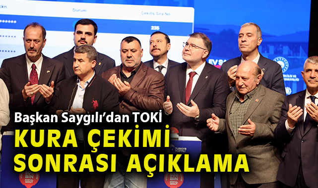 Başkan Saygılı’dan TOKİ kura çekimi sonrası açıklama!
