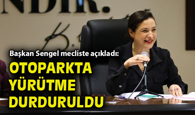 Başkan Sengel mecliste açıkladı: Otoparkta yürütme durduruldu