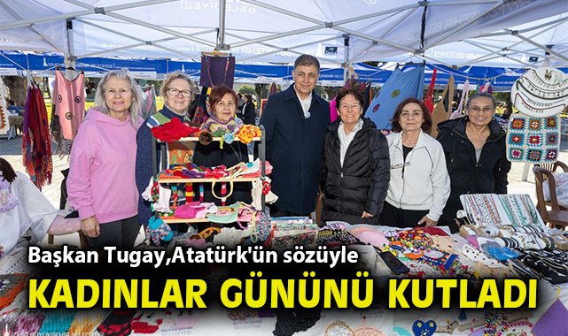 Başkan Tugay, Atatürk'ün sözüyle kadınlar gününü kutladı