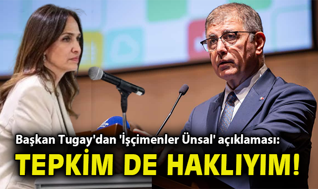 Başkan Tugay'dan 'İşçimenler Ünsal' açıklaması: Tepkim de haklıyım!