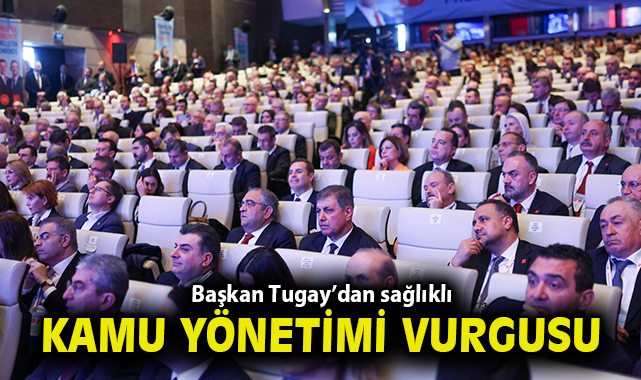 Başkan Tugay’dan sağlıklı kamu yönetimi vurgusu