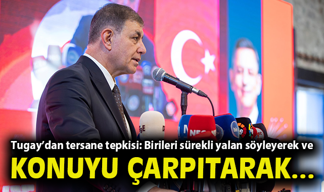 Başkan Tugay’dan tersane tepkisi: Birileri sürekli yalan söyleyerek ve konuyu çarpıtarak…
