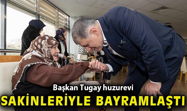 Başkan Tugay huzurevi sakinleriyle bayramlaştı