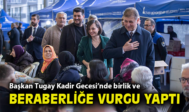 Başkan Tugay Kadir Gecesi’nde birlik ve beraberliğe vurgu yaptı