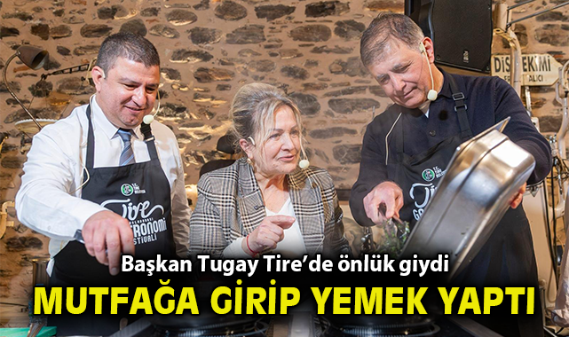 Başkan Tugay Tire’de önlük giydi, mutfağa girdi, yemek yaptı