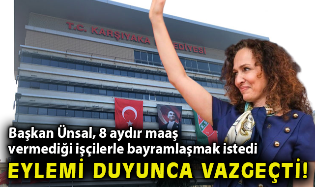 Başkan Ünsal, 8 aydır maaş vermediği işçilerle bayramlaşmak istedi, eylemi duyunca iptal etti