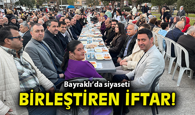 Bayraklı’da siyaseti birleştiren iftar!