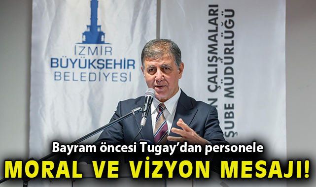 Bayram öncesi Tugay’dan personele moral ve vizyon mesajı