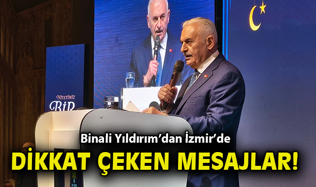 Binali Yıldırım’dan İzmir’de dikkat çeken mesajlar!