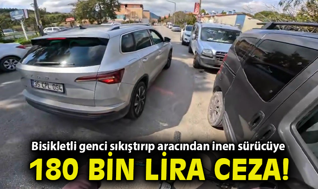 Bisikletli genci sıkıştırıp aracından inen sürücüye 180 bin lira ceza
