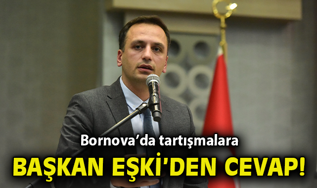 Bornova’da tartışmalara Eşki’den yanıt