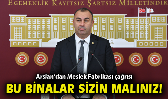 “Bu binalar sizin malınız!” Arslan’dan Meslek Fabrikası çağrısı