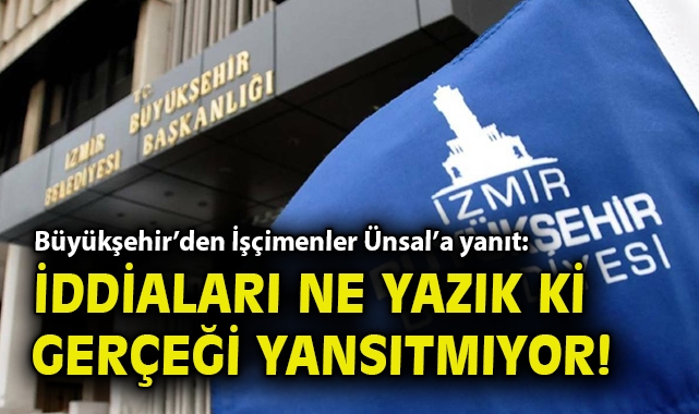 Büyükşehir'den İşçimenler Ünsal'a yanıt: İddiaları ne yazık ki gerçeği yansıtmıyor!