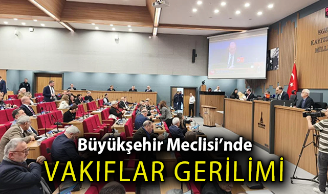 Büyükşehir Meclisi'nde 'Vakıflar' gerilimi