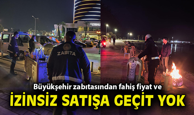 Büyükşehir zabıtası sahada: Fahiş fiyat ve izinsiz satışa geçit yok