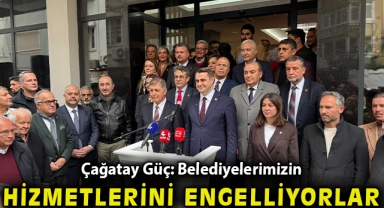 Çağatay Güç: “Belediyelerimizin hizmetlerini engelliyorlar” 