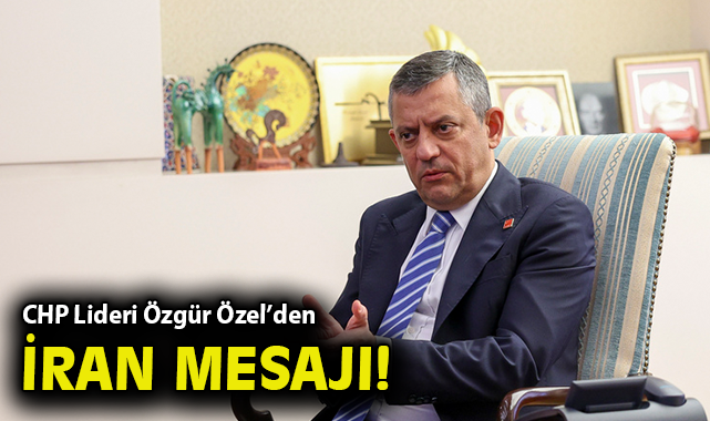 CHP Lideri Özgür Özel'den İran Mesajı: 