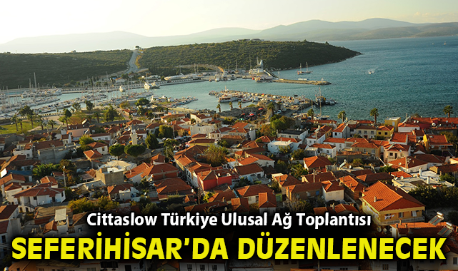  Cittaslow Türkiye Ulusal Ağ Toplantısı Seferihisar’da düzenlenecek