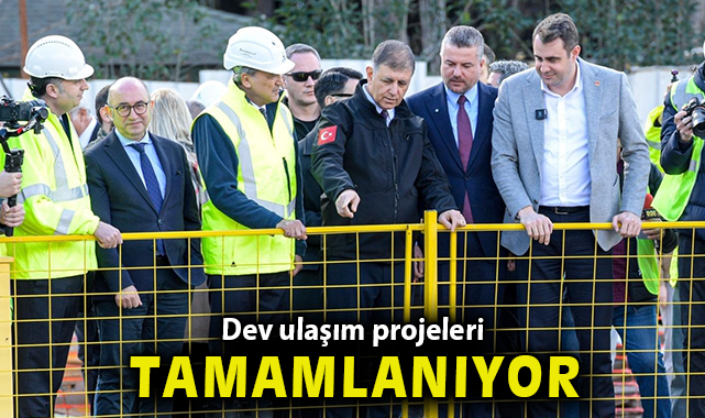 Dev ulaşım projeleri tamamlanıyor