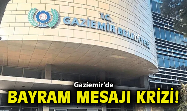 Gaziemir’de bayram mesajı krizi!