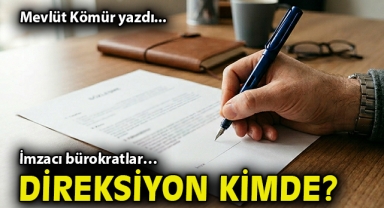 İmzacı bürokratlar… Direksiyon kimde?
