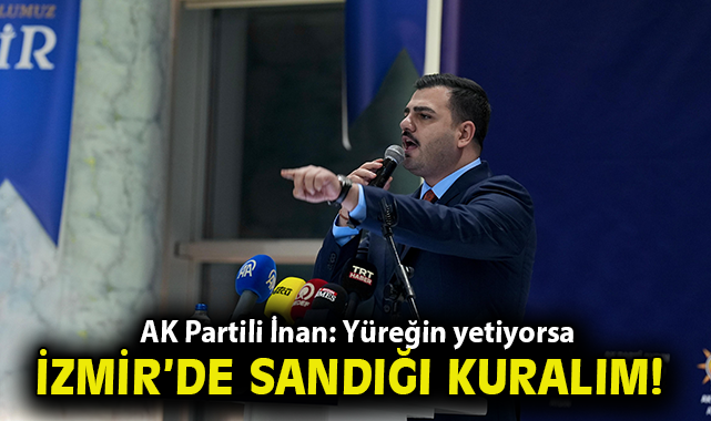 İNAN: ÖZLEM ÇERÇİOĞLU AYDIN’IN HAKKINI SAVUNUYOR