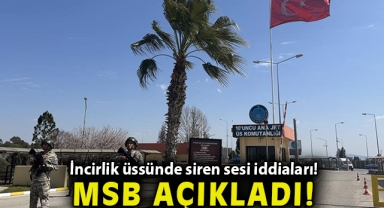 İncirlik üssünde siren sesi iddiaları! MSB'den açıklama geldi