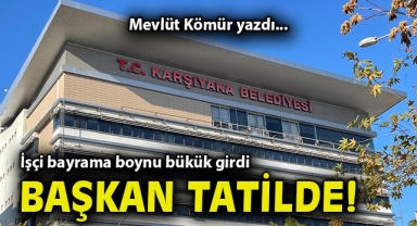 İşçi bayrama boynu bükük girdi, Başkan tatilde!