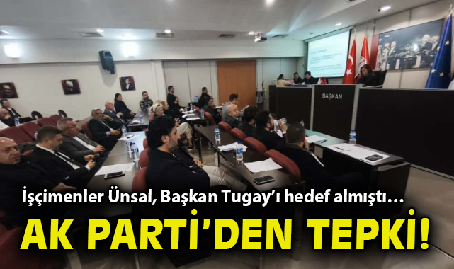 İşçimenler Ünsal, Başkan Tugay’ı hedef almıştı… AK Parti’den tepki!