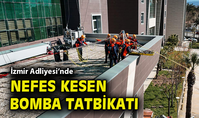 İzmir Adliyesi’nde nefes kesen bomba tatbikatı