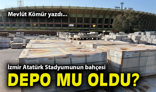 İzmir Atatürk Stadyumunun bahçesi depo mu oldu?