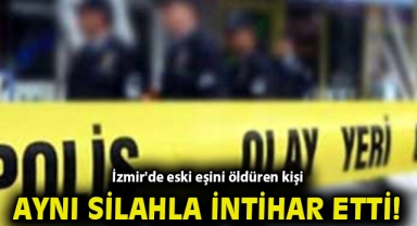 İzmir'de eski eşini öldüren kişi aynı silahla intihar etti