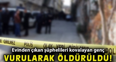 İzmir’de evinden çıkan şüphelileri kovalayan genç vurularak öldürüldü