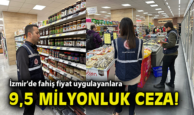 İzmir'de fahiş fiyat uygulayanlara 9 milyon 500 bin lira ceza