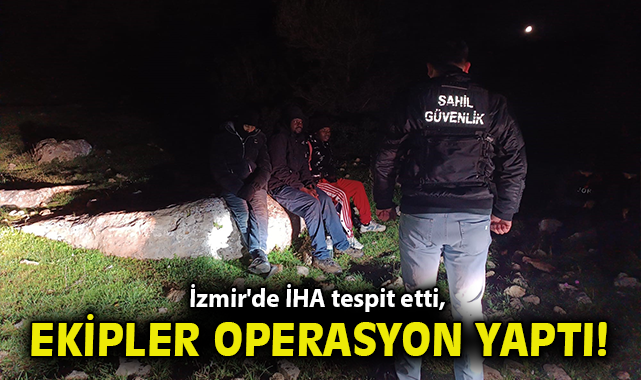 İzmir'de İHA tespit etti, ekipler operasyon yaptı!