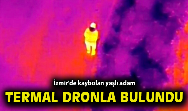 İzmir'de kaybolan yaşlı adam termal dronla bulundu