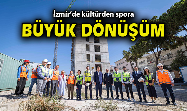 İzmir’de kültürden spora büyük dönüşüm