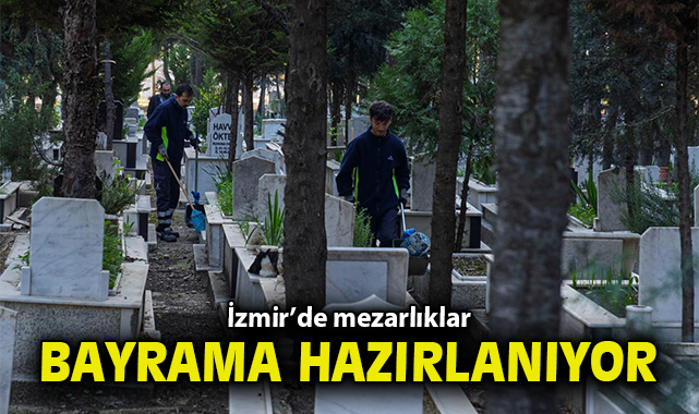 İzmir’de mezarlıklar Ramazan Bayramı’na hazırlanıyor