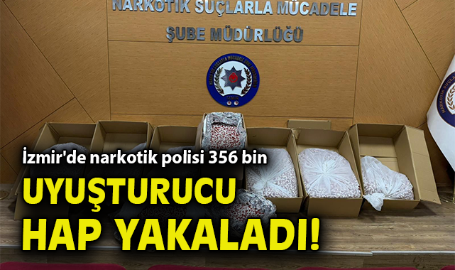 İzmir'de narkotik polisi 356 bin uyuşturucu hap yakaladı