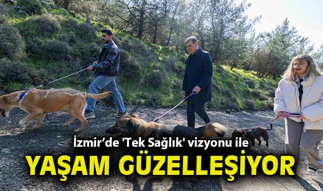 İzmir’de 'Tek Sağlık' vizyonu ile yaşam güzelleşiyor